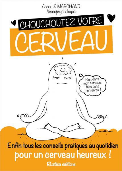 le-marchand-anna-3b-bourdelaud-lenaic-chouchoutez-votre-cerveau-enfin-tous-les-conseils-pratiques-au-quotidien-pour-un-cerveau-heureux_0