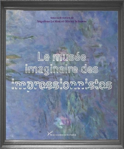 le-men-segolene-3b-schuwer-olivier-le-musee-imaginaire-des-impressionnistes-cultures-visuelles-de-la-nouvelle-peinture_0
