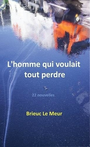 le-meur-brieuc-l-homme-qui-voulait-tout-perdre_0