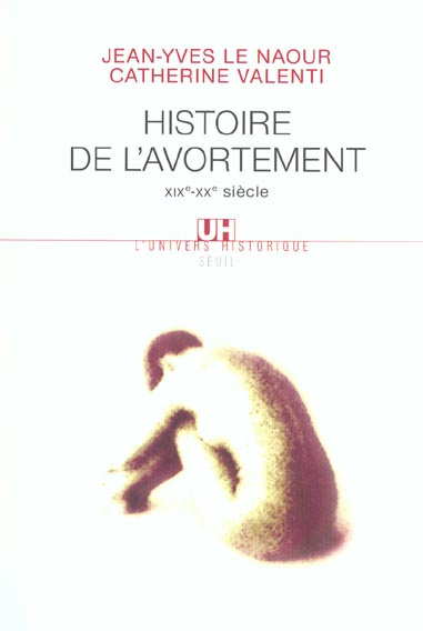 le-naour-jean-yves-3b-valenti-catherine-histoire-de-l-avortement-xixeme-xxeme-siecle_0