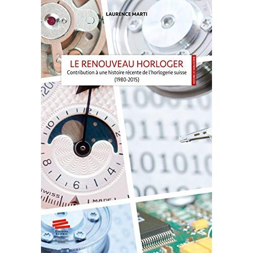 le-renouveau-horloger-contribution-a-une-histoire-recente-de-l-horlogerie-suisse-1980-2015_0