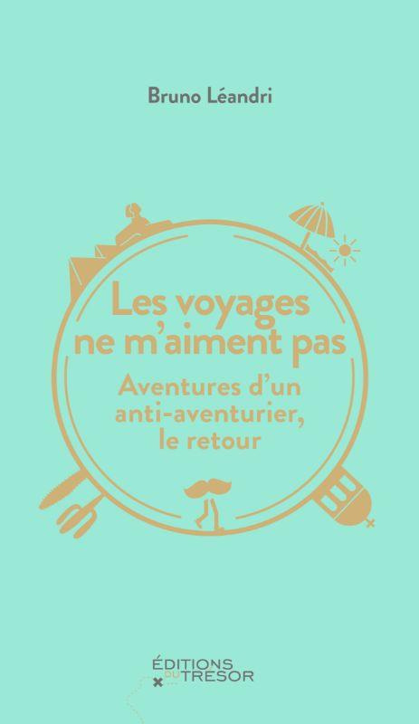 leandri-bruno-les-voyages-ne-m-aiment-pas-aventures-d-un-anti-aventurier-le-retour_0