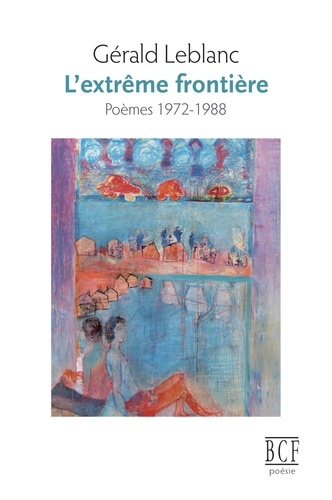 leblanc-gerald-l-extreme-frontiere-poemes-1972-1988_0