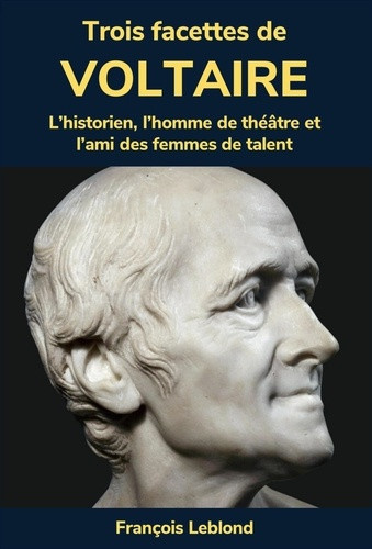 leblond-francois-trois-facettes-de-voltaire-l-historien-l-homme-de-theatre-et-l-ami-des-femmes-de-talent_0