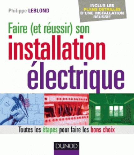leblond-philippe-faire-et-reussir-son-installation-electrique-toutes-les-etapes-pour-faire-les-bons-choix_0