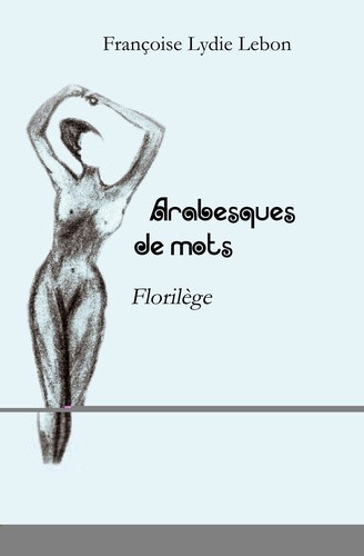 lebon-francoise-lydie-arabesques-de-mots-florilege_0