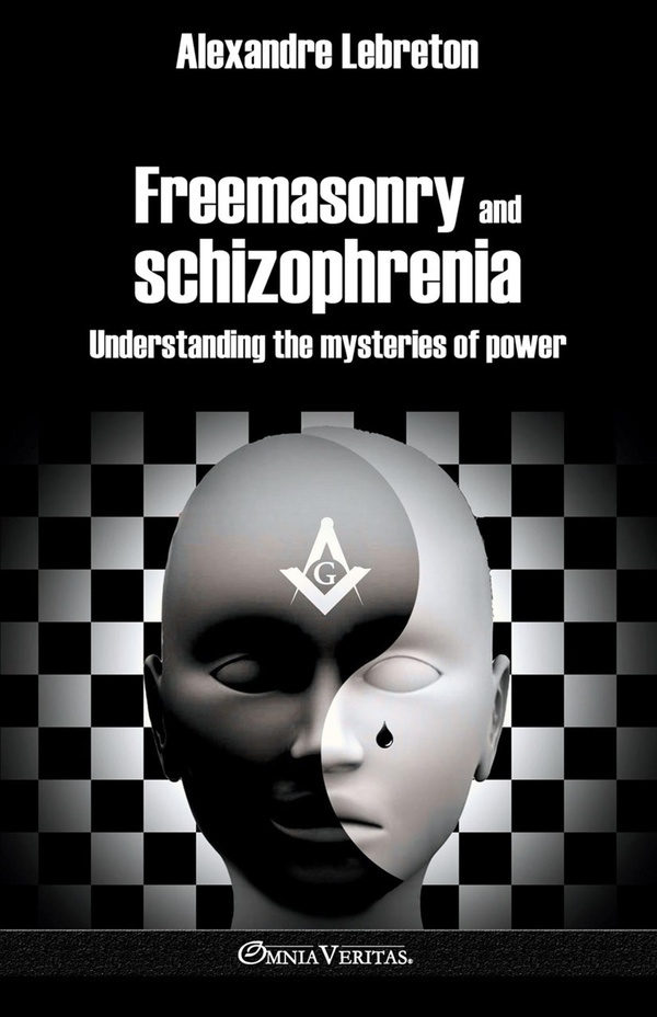 lebreton-alexandre-freemasonry-and-schizophrenia-understanding-the-arcane-of-power_0
