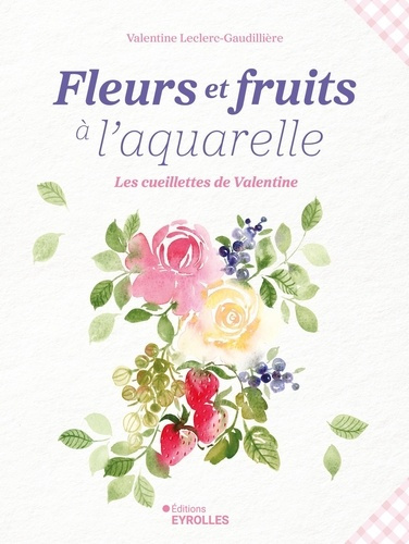 leclerc-gaudilliere-valentine-fleurs-et-fruits-a-l-aquarelle-les-cueillettes-de-valentine_0