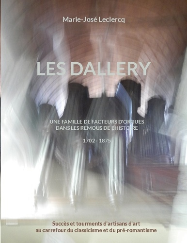leclercq-marie-jose-les-dallery-une-famille-de-facteurs-d-orgues-dans-les-remous-de-l-histoire_0