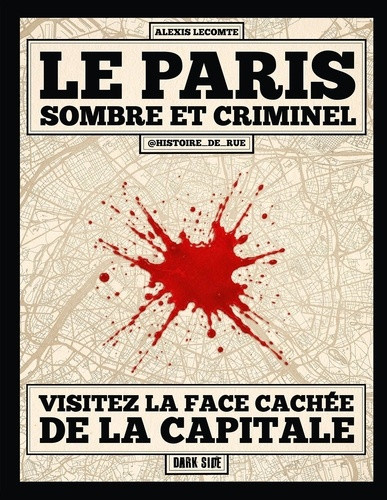 lecomte-alexis-le-paris-sombre-et-criminel-a-la-decouverte-de-la-face-cachee-de-la-capitale_0