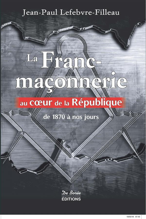 lefebvre-filleau-jean-paul-la-franc-maconnerie-au-coeur-de-la-republique-de-1870-a-nos-jours_0