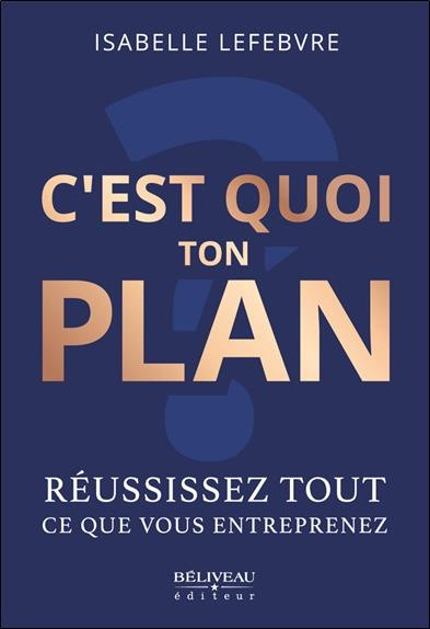 lefebvre-isabelle-c-est-quoi-ton-plan-reussissez-tout-ce-que-vous-entreprenez_0