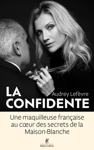 lefevre-audrey-la-confidente-une-maquilleuse-francaise-au-coeur-des-secrets-de-la-maison-blanche_0