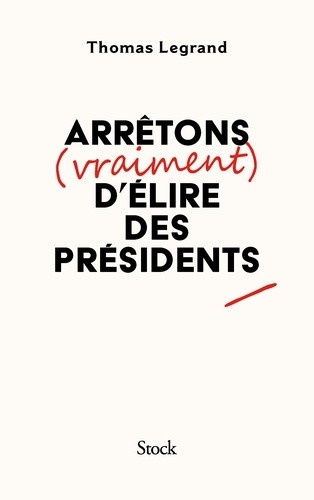 legrand-thomas-arretons-vraiment-d-elire-des-presidents_0