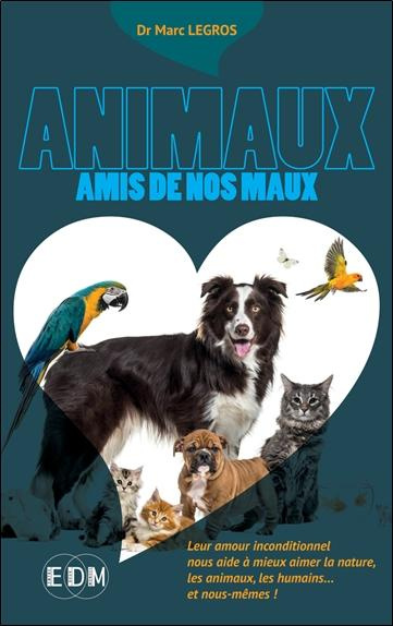 legros-marc-krencker-camille-animaux-amis-de-nos-maux-leur-amour-inconditionnel-nous-aide-a-mieux-aimer-la-nature-les-animaux_0
