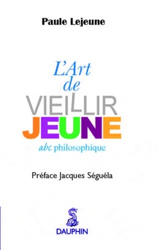 lejeune-paule-3b-seguela-jacques-l-art-de-vieillir-jeune-abc-philosophique_0