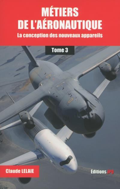 lelaie-claude-metiers-de-l-aeronautique-tome-3-la-conception-des-nouveaux-appareils_0
