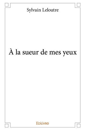 leloutre-sylvain-a-la-sueur-de-mes-yeux_0