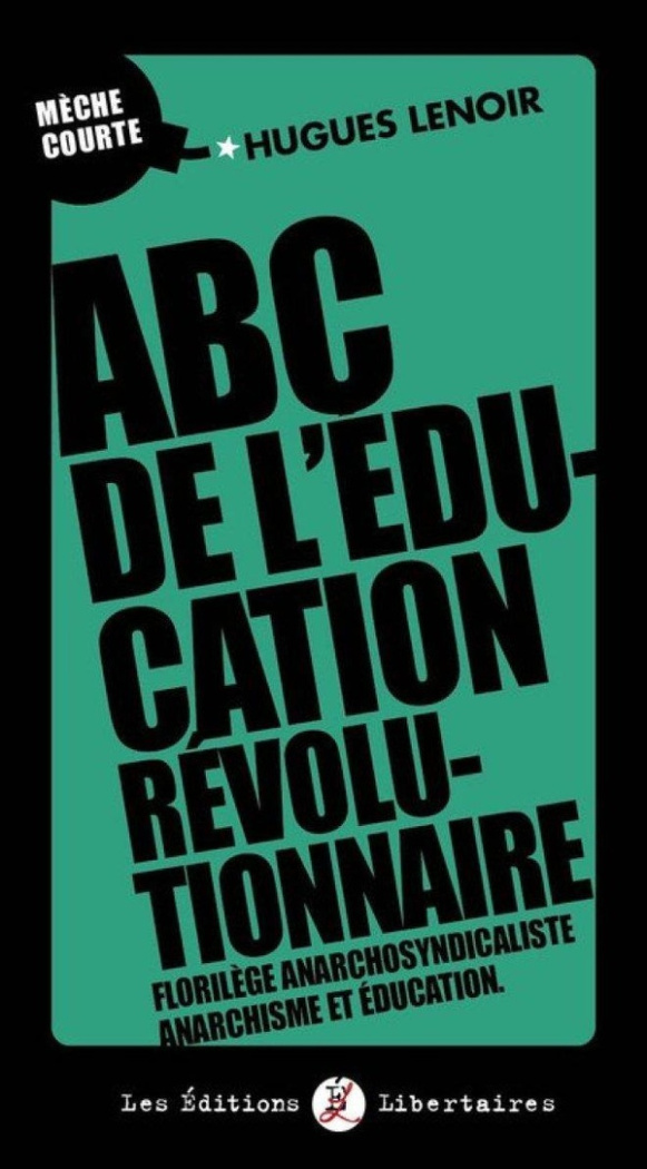 lenoir-hugues-abc-de-l-education-revolutionnaire-florilege-anarchosyndicaliste-anarchisme-et-education_0