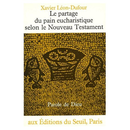 leon-dufour-xavier-le-partage-du-pain-eucharistique-selon-le-nouveau-testament_0