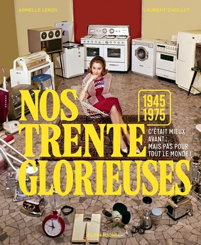 leroy-armelle-chollet-laurent-nos-trente-glorieuses-1945-1975-c-etait-mieux-avant-mais-pas-pour-tout-le-monde_0