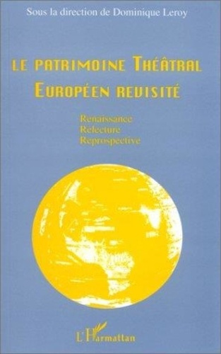 leroy-dominique-le-patrimoine-theatral-europeen-revisite-renaissance-relecture-reprospective-actes-du-colloque_0