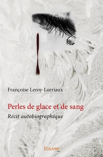 leroy-lorriaux-francoise-perles-de-glace-et-de-sang-recit-autobiographique_0