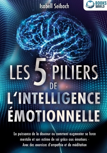 les-5-piliers-de-l-intelligence-emotionnelle-la-puissance-de-la-douceur-ou-comment-augmenter-sa-for_0