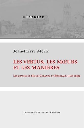 les-vertus-les-moeurs-et-les-manieres-les-comtes-de-segur-cabanac-et-bordeaux-1655-1888_0