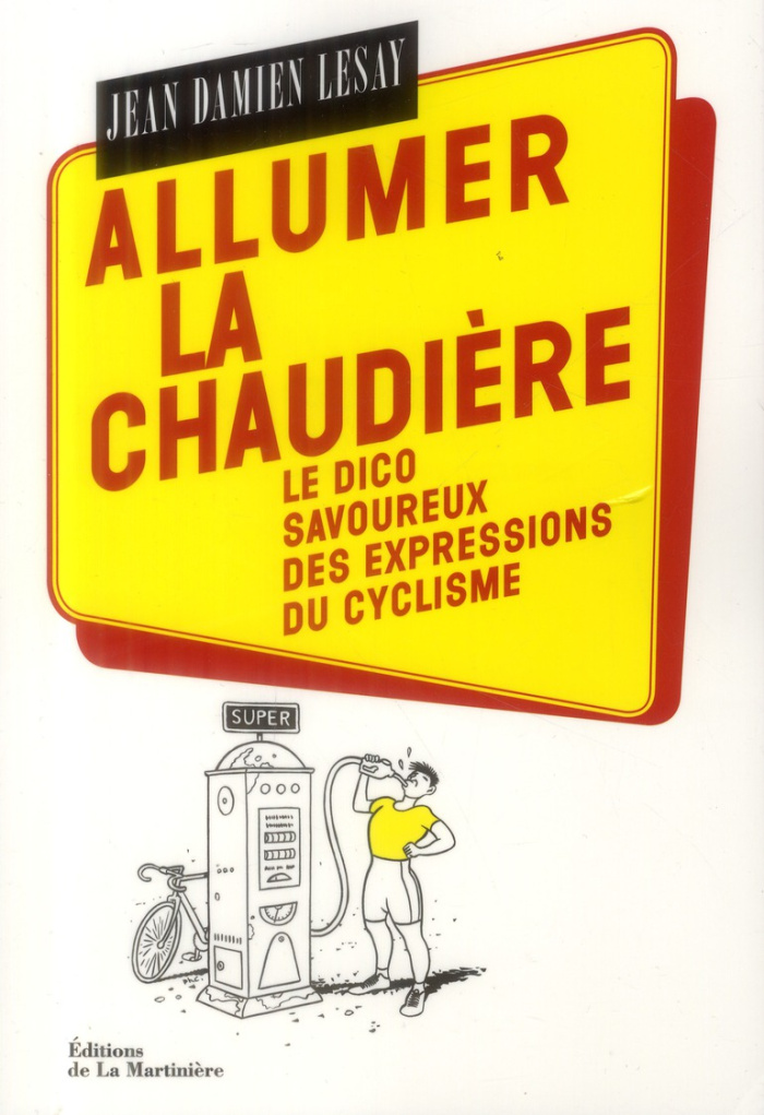lesay-jean-damien-3b-coudray-philippe-allumer-la-chaudiere-le-dico-savoureux-des-expressions-du-cyclisme_0