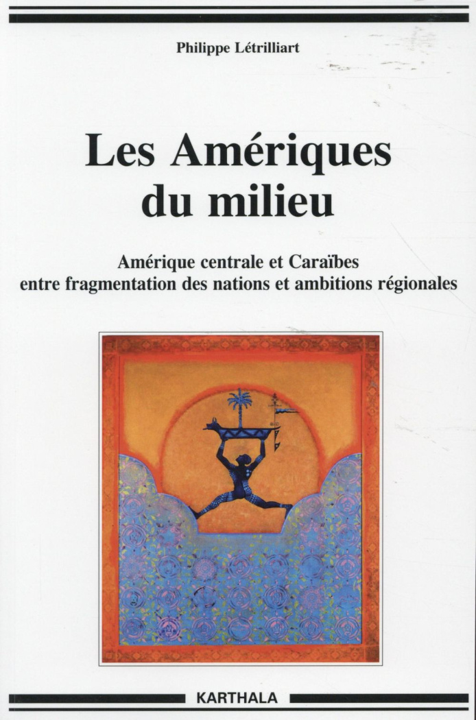 letrilliart-philippe-les-ameriques-du-milieu-amerique-centrale-et-caraibes-entre-fragmentation-des-nations-et-ambitions_0