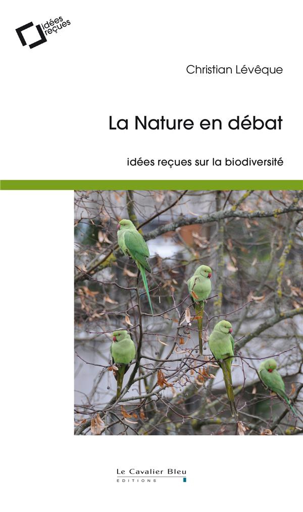 leveque-christian-la-nature-en-debat-idees-recues-sur-la-biodiversite-2e-edition-revue-et-augmentee_0