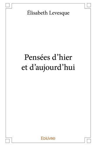 levesque-elisabeth-pensees-d-hier-et-d-aujourd-hui_0