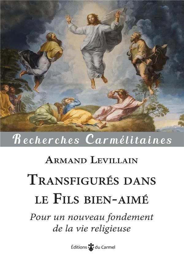 levillain-armand-transfigures-dans-le-fils-bien-aime-pour-un-nouveau-fondement-de-la-vie-religieuse_0