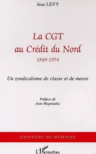 levy-jean-la-cgt-au-credit-du-nord-1949-1974-un-syndicalisme-de-masse_0
