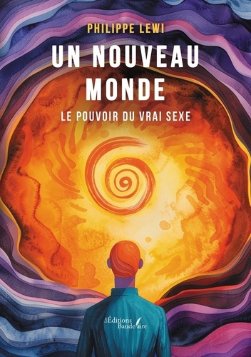 lewi-philippe-un-nouveau-monde-le-pouvoir-du-vrai-sexe_0