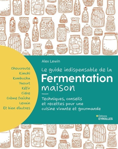 lewin-alex-le-guide-indispensable-de-la-fermentation-maison-kombucha-kimchi-kefir-yaourt-techniques-con_0
