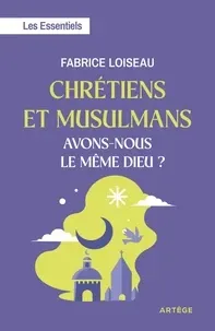 loiseau-fabrice-chretiens-et-musulmans-avons-nous-le-meme-dieu-les-essentiels_0