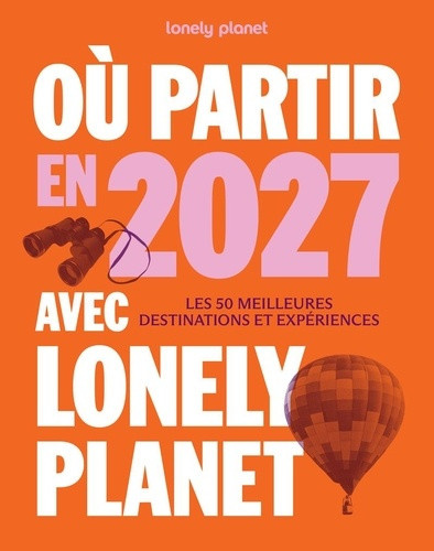 lonely-planet-ou-partir-en-2027-avec-lonely-planet_0