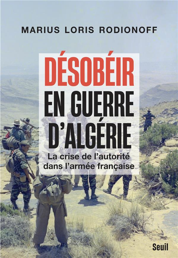 loris-rodionoff-m-desobeir-en-guerre-d-algerie-la-crise-de-l-autorite-dans-l-armee-francaise_0