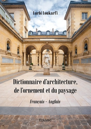 loukarfi-larbi-dictionnaire-d-architecture-de-l-ornement-et-du-paysage-edition-bilingue-francais-anglais_0