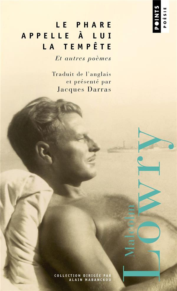 lowry-malcolm-3b-darras-jacques-le-phare-appelle-a-lui-la-tempete-et-autres-poemes_0