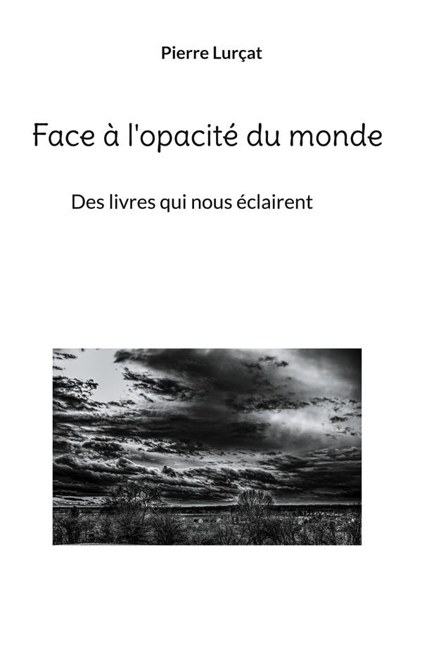 lurcat-pierre-face-a-l-opacite-du-monde-des-livres-qui-nous-eclairent_0