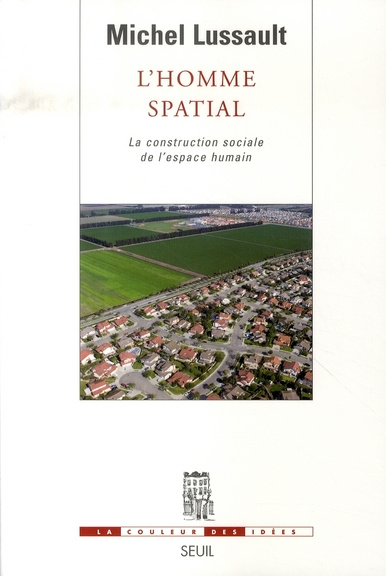lussault-michel-l-homme-spatial-la-construction-sociale-de-l-espace-humain_0