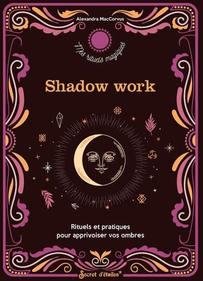 maccorvus-alexandra-shadow-work-rituels-et-pratiques-pour-apprivoiser-vos-ombres_0