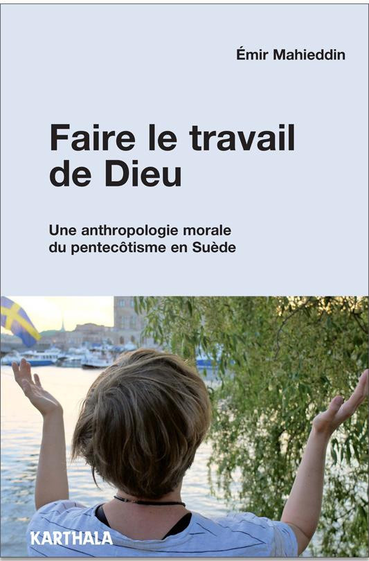 mahieddin-emir-fath-sebastien-faire-le-travail-de-dieu-une-anthropologie-morale-du-pentecotisme-en-suede_0