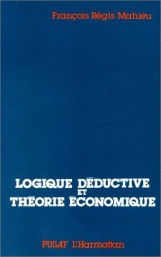 mahieu-francois-regis-logiques-deductives-et-theorie-economique_0