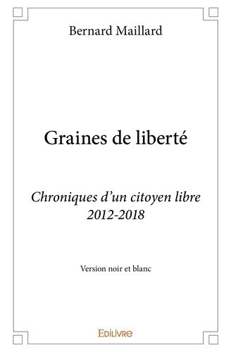 maillard-bernard-graines-de-liberte-version-noir-et-blanc-chroniques-d-un-citoyen-libre-2012-2018_0