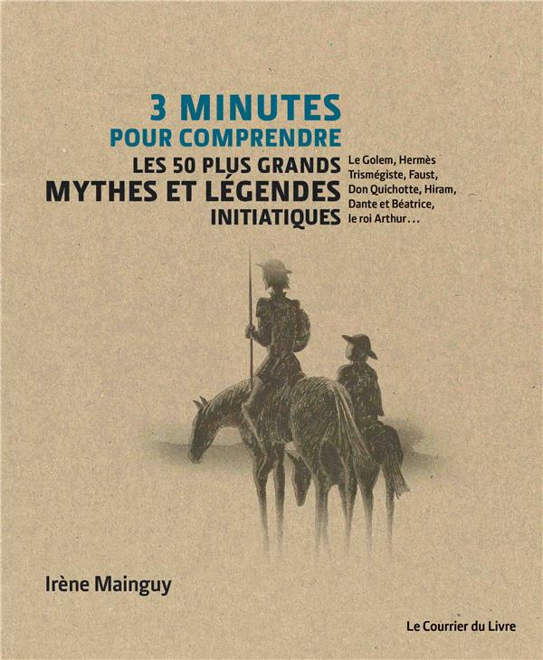 mainguy-irene-3-minutes-pour-comprendre-50-mythes-et-legendes-initiatiques_0