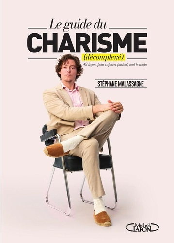 malassagne-stephane-le-charisme-decomplexe-le-guide-ultime-pour-captiver-partout-tout-le-temps_0